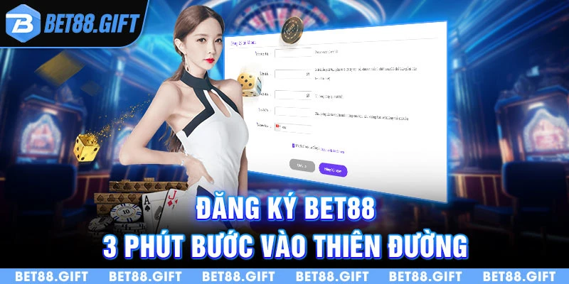 Đăng ký bet88 - 3 phút bước vào thiên đường