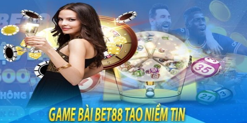 Game bài bet88 mang đến niềm tin cho người tham gia 