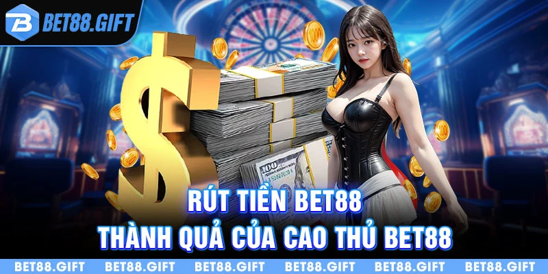 Hướng dẫn khách hàng cách rút tiền bet88 về ví cá nhân nhanh chóng